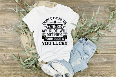 Dont Be Rude Cause My Rude Will Outrude Your Rude & Youll Cry SVG Angelina750 