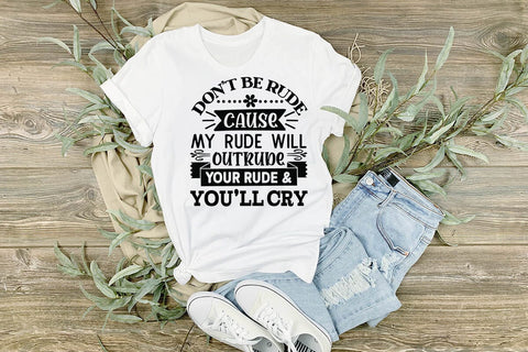 Dont Be Rude Cause My Rude Will Outrude Your Rude & Youll Cry SVG Angelina750 