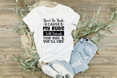 Dont Be Rude Cause My Rude Will Outrude Your Rude & Youll Cry SVG Angelina750 