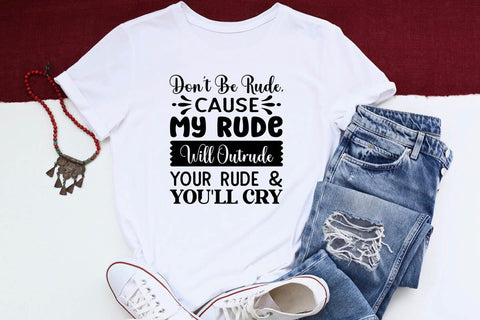 Dont Be Rude Cause My Rude Will Outrude Your Rude & Youll Cry SVG Angelina750 