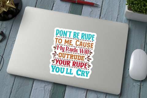 Dont Be Rudeto me Cause My Rude Will Outrude Your Rude & Youll Cry SVG Angelina750 