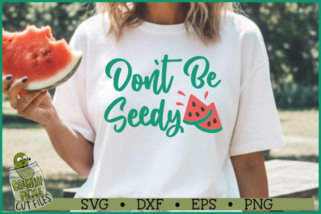 Don't Be Seedy Watermelon SVG File SVG Crunchy Pickle 
