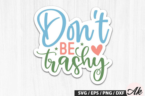 Don't be trashy Stickers SVG Design SVG akazaddesign 