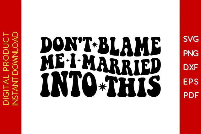 Don't Blame Me I Married Into This SVG PNG PDF Cut File SVG Creativedesigntee 