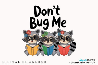 Don't Bug Me Funny Raccoon Bookish PNG Sublimation Design Sublimation Regulrcrative 