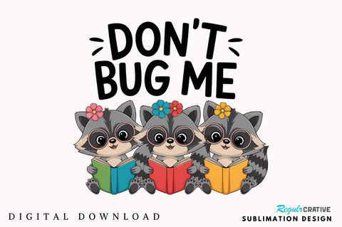 Don't Bug Me Funny Raccoon Bookish PNG Sublimation Design Sublimation Regulrcrative 