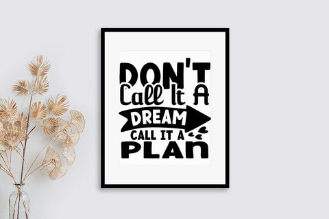 Dont call it a dream call it a plan SVG Design SVG Designangry 