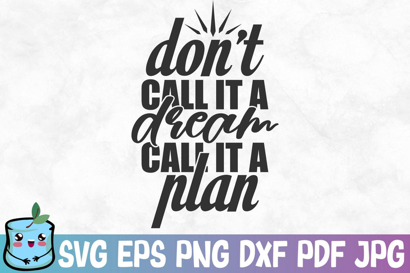 Don't Call It A Dream Call It A Plan SVG MintyMarshmallows 