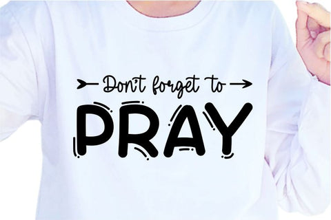 Dont Forget To Pray SVG, Inspirational Quotes, Motivatinal Quote Sublimation PNG T shirt Designs, Sayings SVG, Positive Vibes, SVG D2PUTRI Designs 
