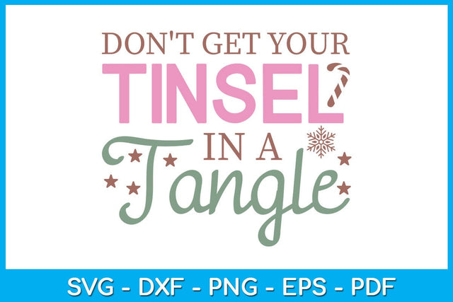 Don't Get Your Tinsel In A Tangle Christmas SVG PNG EPS Cut File SVG Creativedesigntee 