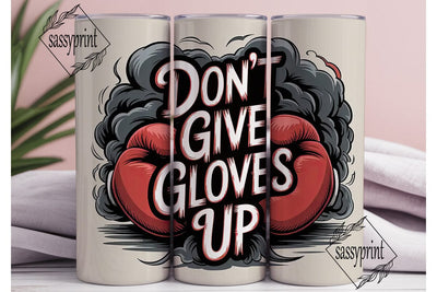 Don't Give Up Gloves Tumbler Wrap Sublimation sassyprint 
