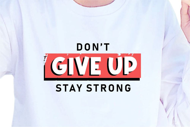 Don't Give Up Stay Strong SVG, Inspirational Quotes, Motivatinal Quote Sublimation PNG T shirt Designs, Sayings SVG, Positive Vibes, SVG D2PUTRI Designs 