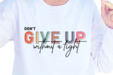 Don't Give Up Without A Fight SVG, Inspirational Quotes, Motivatinal Quote Sublimation PNG T shirt Designs, Sayings SVG, Positive Vibes, SVG D2PUTRI Designs 