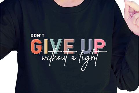 Don't Give Up Without A Fight SVG, Inspirational Quotes, Motivatinal Quote Sublimation PNG T shirt Designs, Sayings SVG, Positive Vibes, SVG D2PUTRI Designs 