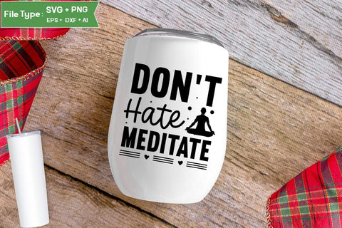 Don't Hate Meditate SVG Design,Yoga SVG Design SVGs,Quotes and Sayings,Food & Drink,On Sale, Print & Cut SVG DesignPlante 503 