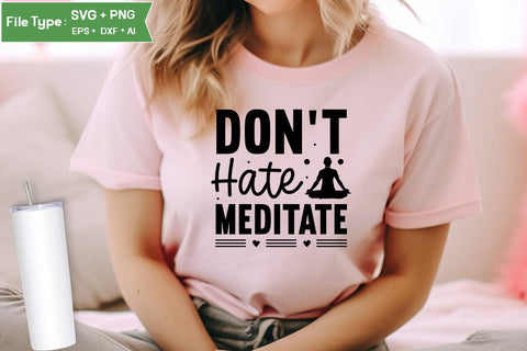 Don't Hate Meditate SVG Design,Yoga SVG Design SVGs,Quotes and Sayings,Food & Drink,On Sale, Print & Cut SVG DesignPlante 503 