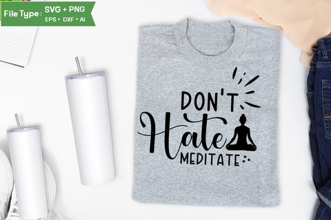 Don't Hate Meditate SVG Design,Yoga SVG Design SVGs,Quotes and Sayings,Food & Drink,On Sale, Print & Cut SVG DesignPlante 503 