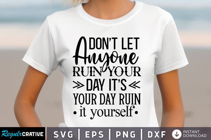 Dont let anyone ruin your Svg Design SVG Regulrcrative 