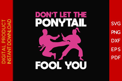 Don't Let The Ponytail Fool You SVG PNG PDF Cut File SVG Creativedesigntee 