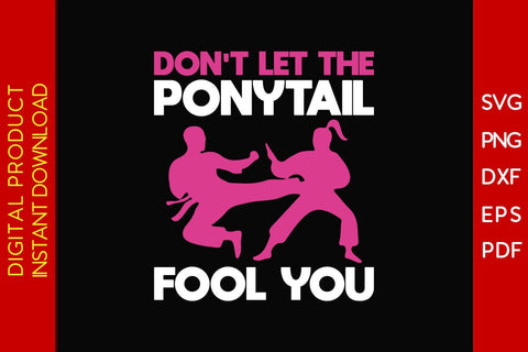 Don't Let The Ponytail Fool You SVG PNG PDF Cut File SVG Creativedesigntee 
