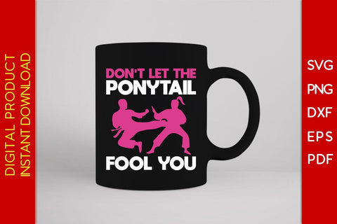 Don't Let The Ponytail Fool You SVG PNG PDF Cut File SVG Creativedesigntee 