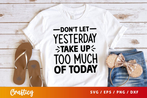 Dont let yesterday take up too much of today Svg Design SVG Designangry 