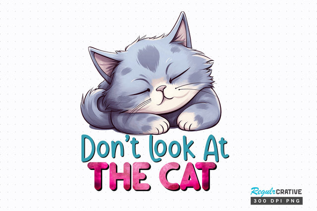 Dont Look At The Cat Sublimation Design Sublimation Regulrcrative 