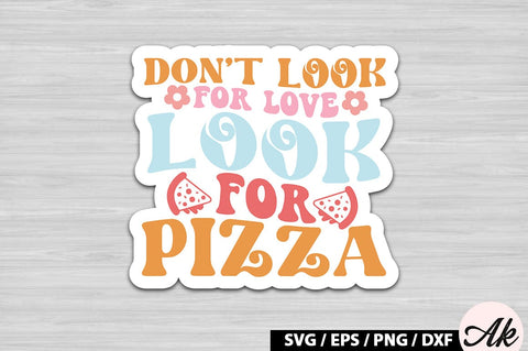 Don't look for love look for pizza Retro Stickers SVG akazaddesign 