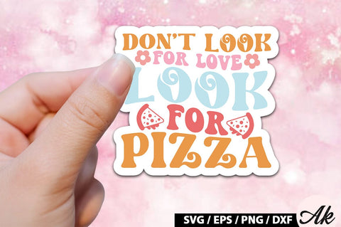 Don't look for love look for pizza Retro Stickers SVG akazaddesign 