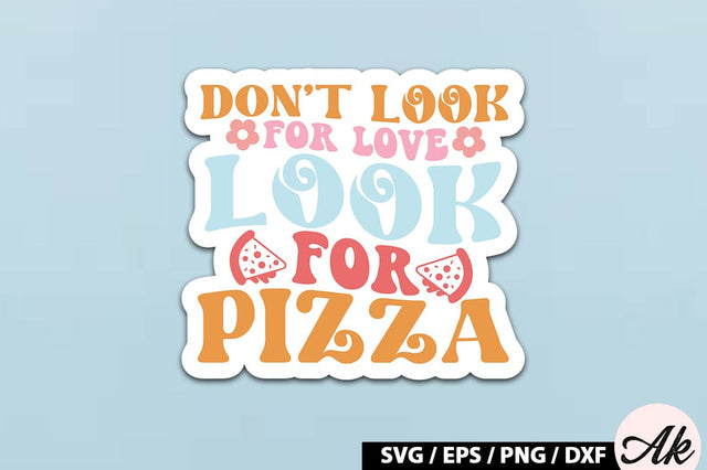 Don't look for love look for pizza Retro Stickers SVG akazaddesign 