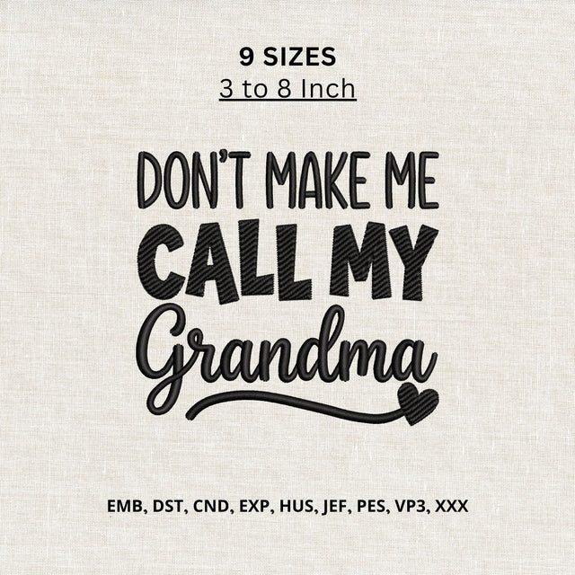 Don’t Make Me Call My Grandma Machine Embroidery Design – Funny Grandma Quote Embroidery File Embroidery/Applique DESIGNS PatternFeed8 