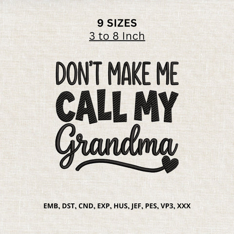 Don’t Make Me Call My Grandma Machine Embroidery Design – Funny Grandma Quote Embroidery File Embroidery/Applique DESIGNS PatternFeed8 