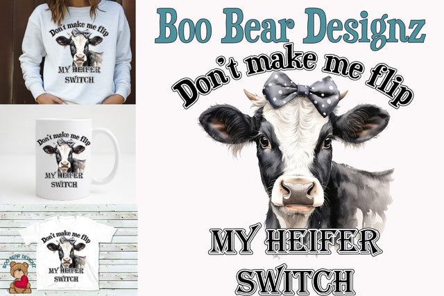 Don't make me Flip my Heifer Switch Sublimation design. Sublimation Boo Bear Designz 