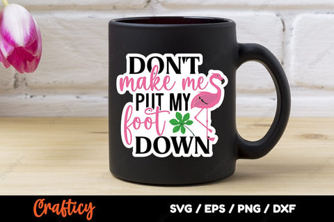 Dont Make Me Put My Foot Down SVG Design SVG Designangry 