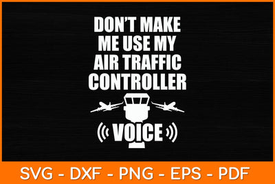 Don't Make Me Use My Air Traffic Controller Voice Svg Cut File SVG artprintfile 