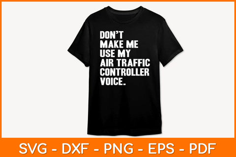 Don't Make Me Use My Air Traffic Controller Voice Svg Design SVG artprintfile 