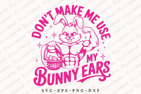 Don't Make Me Use My Bunny Ears SVG Design SVG Regulrcrative 