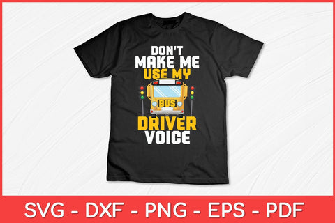 Don't Make Me Use My Bus Driver Voice School Bus Driver Svg File SVG artprintfile 