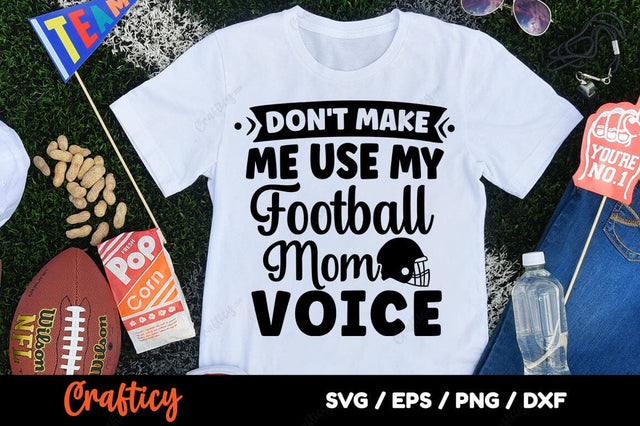 Dont Make Me Use My Football Mom Voice SVG Design SVG Designangry 