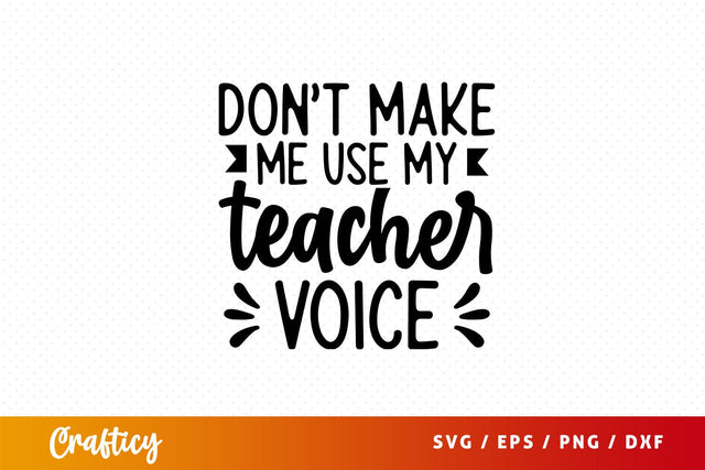 Dont make me use my teacher voice Svg Design SVG Designangry 
