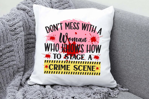 Don’t Mess with a Woman Who Knows how to Stage a Crime Scene, PNG, Sublimation Design, Digital Download Sublimation Jagonath Roy 