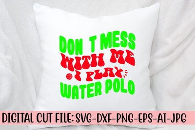 Don’t Mess With Me I Play Water Polo Retro SVG SVG Syaman 