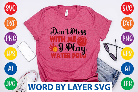 Don't Mess With Me I Play Water Polo SVG DESIGN SVG Rafiqul20606 