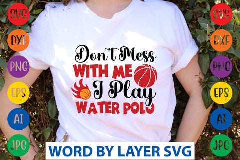 Don't Mess With Me I Play Water Polo SVG DESIGN SVG Rafiqul20606 