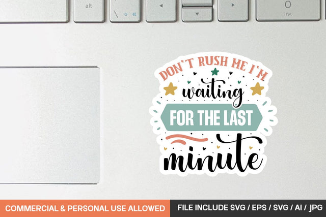 Don't Rush Me I'm Waiting For The Last Minute Sticker svg design SVG designmaster24 
