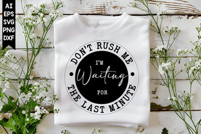 Don't Rush Me I'm Waiting For The Last Minute Svg, Sarcastic Svg Designs SVG shah alam 