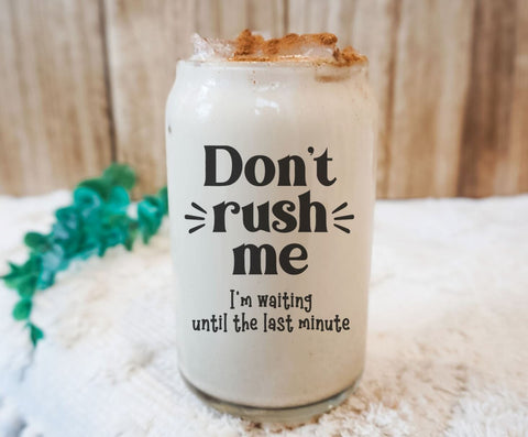 Don't Rush Me I'm Waiting Til the Last Minute Design - Funny Quote SVG SVG Silhouette School Blog Design Shop 