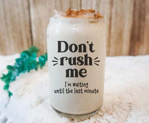 Don't Rush Me I'm Waiting Until the Last Minute | Funny Design SVG So Fontsy Design Shop 