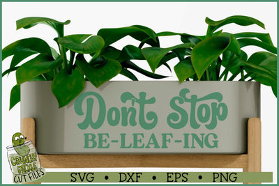 Don't Stop Be-Leaf-ing SVG SVG Crunchy Pickle 