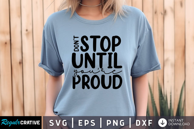 Don't stop until you are proud svg Design SVG Regulrcrative 